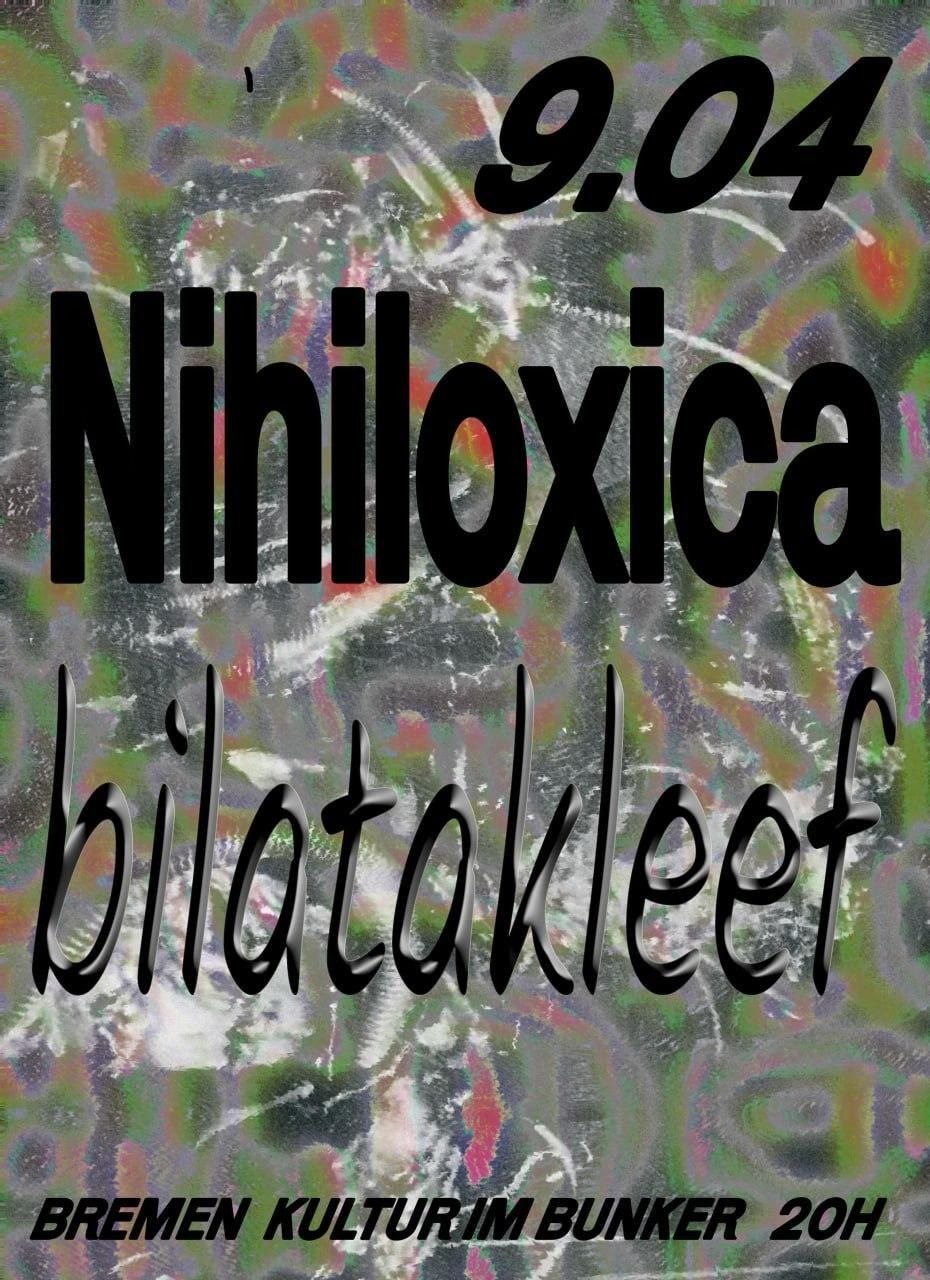 Nihiloxica + Bilatakleef, 9. April, Bremen Kultur im Bunker, 20h
